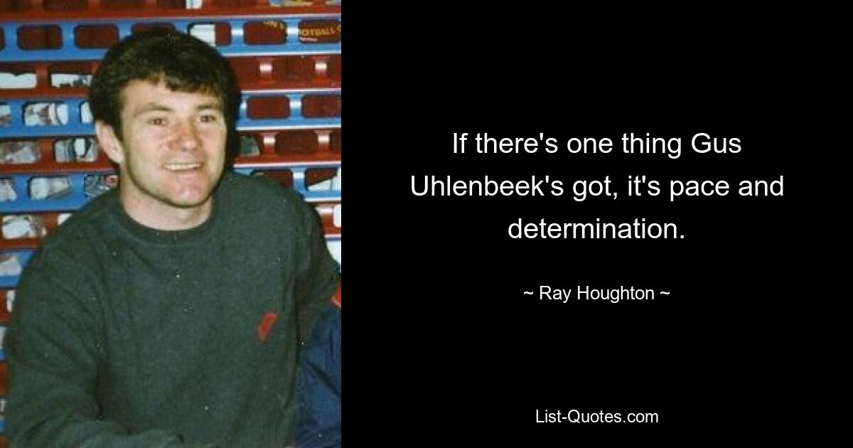 If there's one thing Gus Uhlenbeek's got, it's pace and determination. — © Ray Houghton