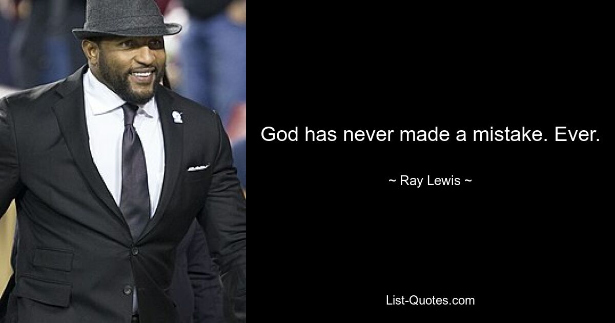 God has never made a mistake. Ever. — © Ray Lewis