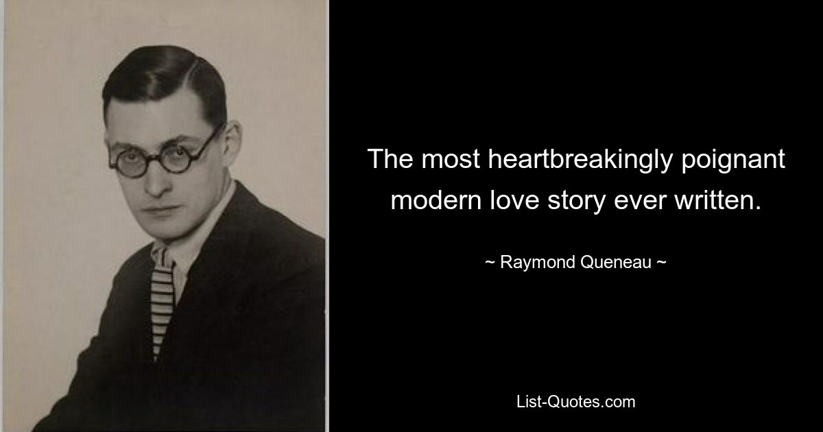 The most heartbreakingly poignant modern love story ever written. — © Raymond Queneau