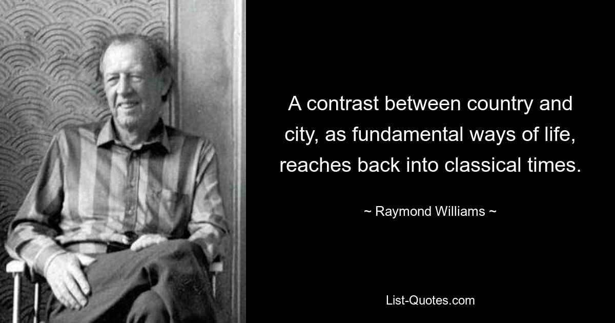 Ein Kontrast zwischen Land und Stadt als grundlegende Lebensformen reicht bis in die Antike zurück. — © Raymond Williams