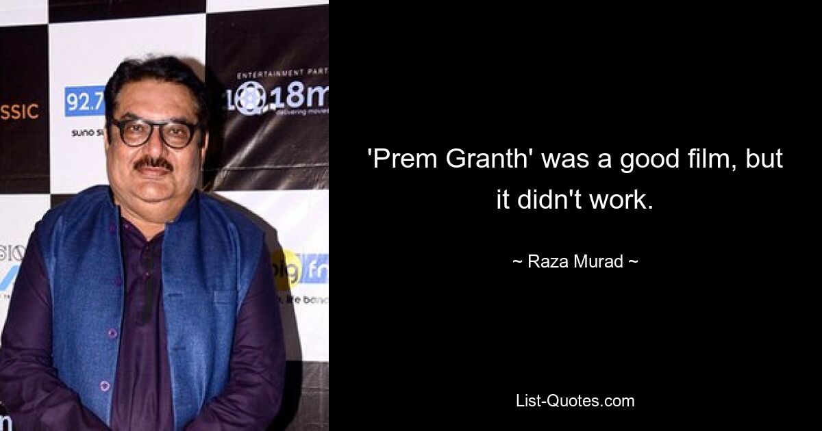 'Prem Granth' was a good film, but it didn't work. — © Raza Murad