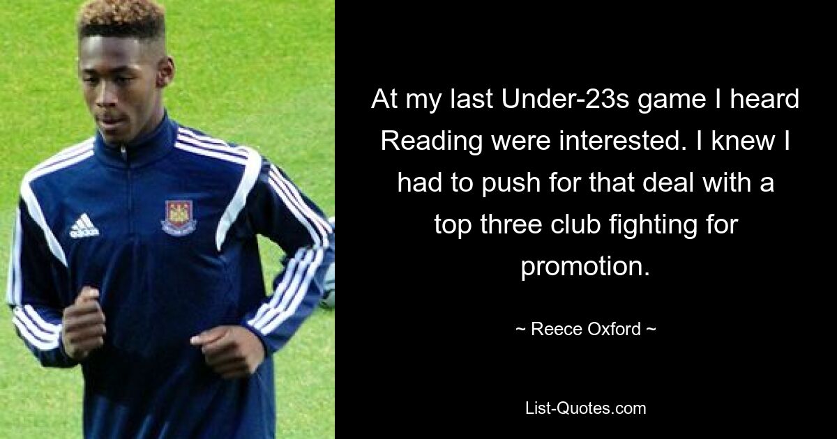 At my last Under-23s game I heard Reading were interested. I knew I had to push for that deal with a top three club fighting for promotion. — © Reece Oxford