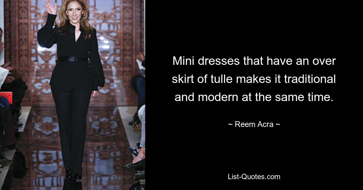 Mini dresses that have an over skirt of tulle makes it traditional and modern at the same time. — © Reem Acra