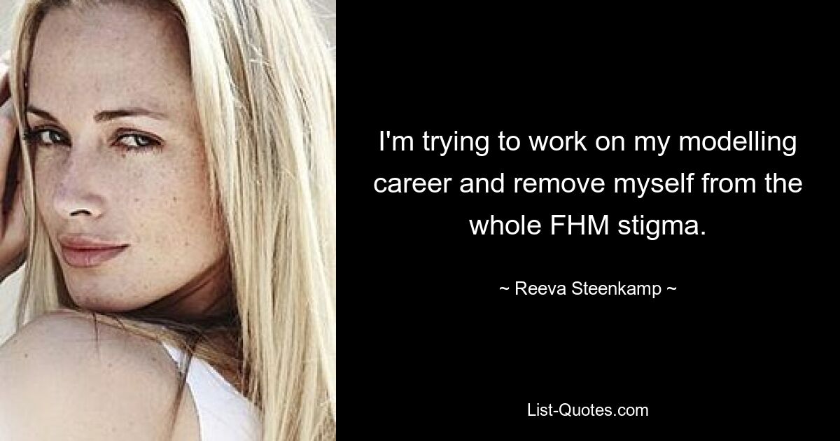 Ich versuche, an meiner Modelkarriere zu arbeiten und mich vom gesamten FHM-Stigma zu befreien. — © Reeva Steenkamp