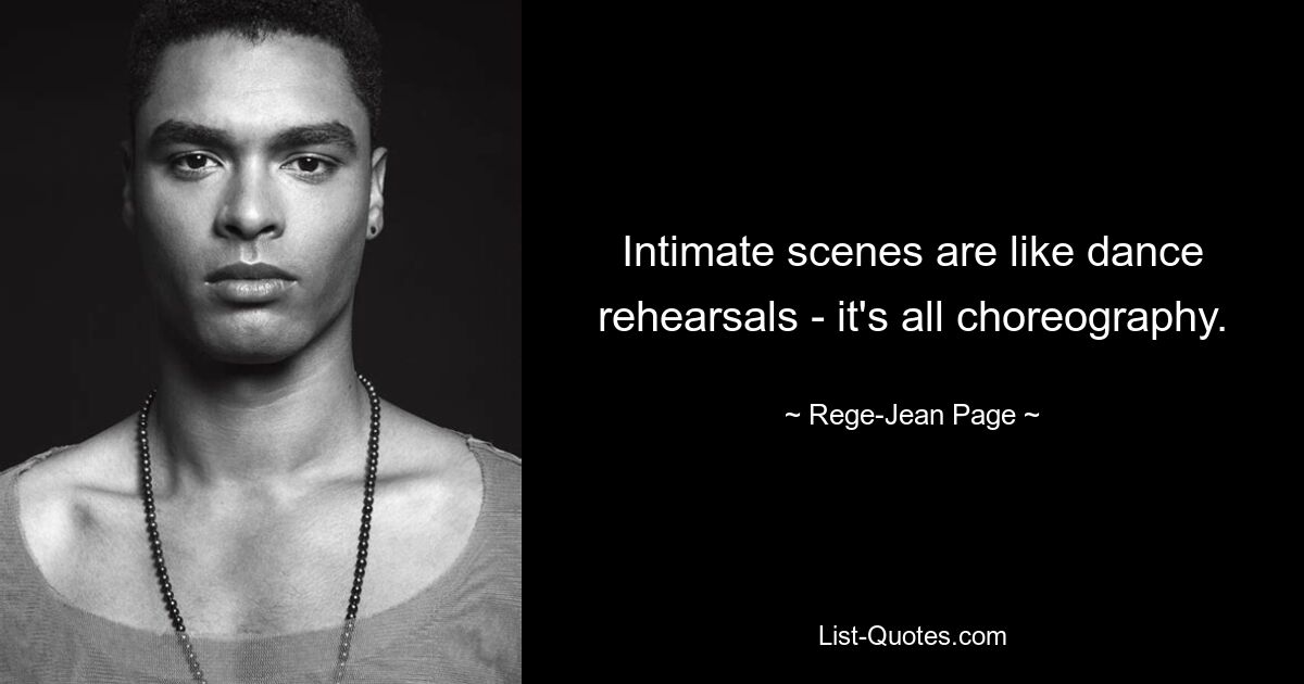 Intimate scenes are like dance rehearsals - it's all choreography. — © Rege-Jean Page