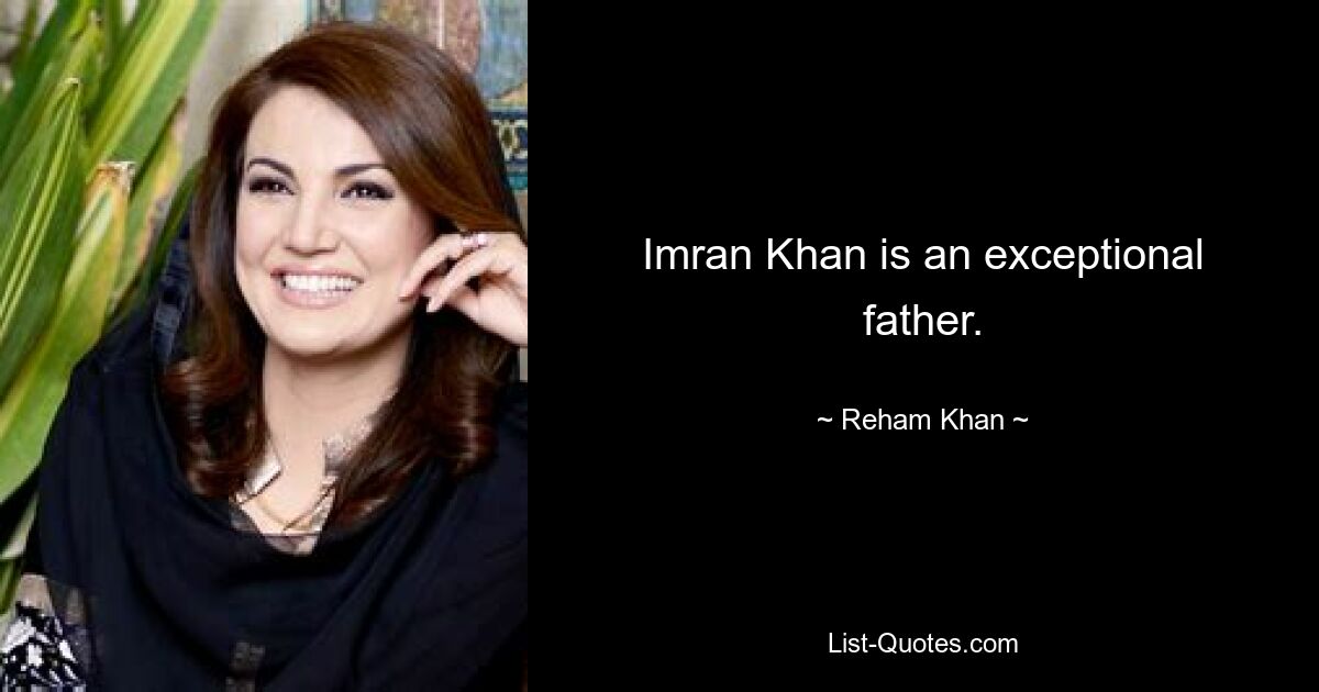 Imran Khan is an exceptional father. — © Reham Khan