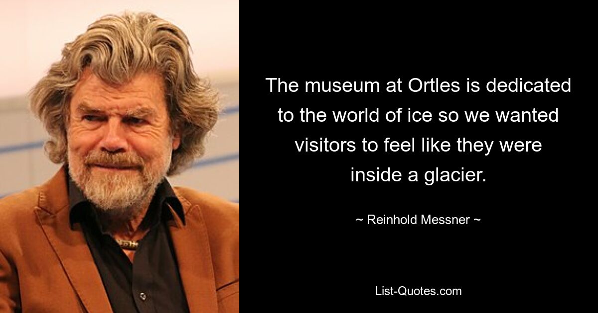 The museum at Ortles is dedicated to the world of ice so we wanted visitors to feel like they were inside a glacier. — © Reinhold Messner