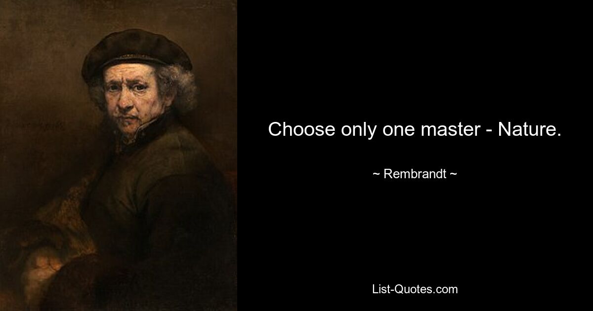 Choose only one master - Nature. — © Rembrandt