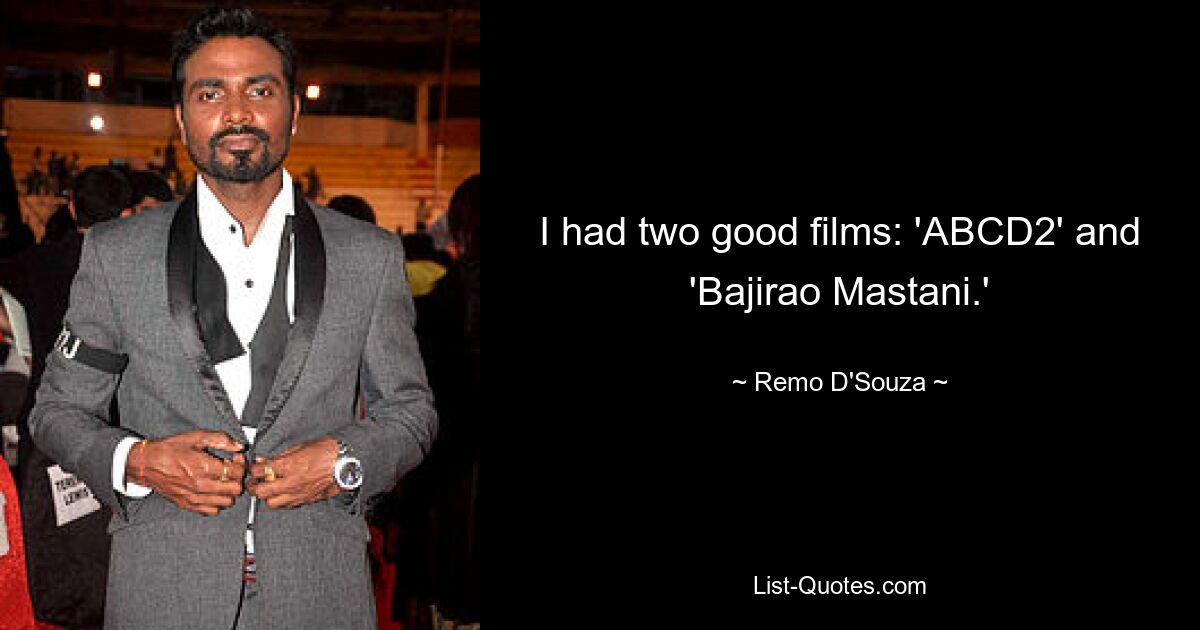 I had two good films: 'ABCD2' and 'Bajirao Mastani.' — © Remo D'Souza