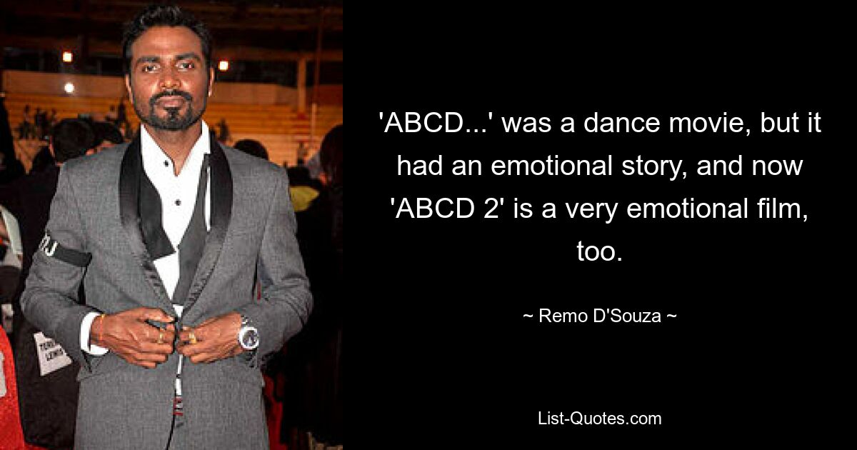 „ABCD...“ war ein Tanzfilm, aber er hatte eine emotionale Geschichte, und jetzt ist auch „ABCD 2“ ein sehr emotionaler Film. — © Remo D&#39;Souza