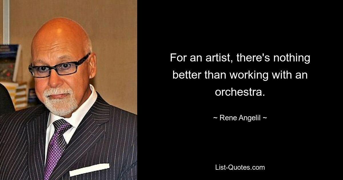 Für einen Künstler gibt es nichts Schöneres, als mit einem Orchester zu arbeiten. — © Rene Angelil