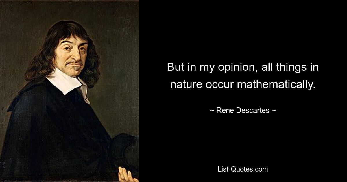 Но, по моему мнению, все в природе происходит математически. — © Рене Декарт 