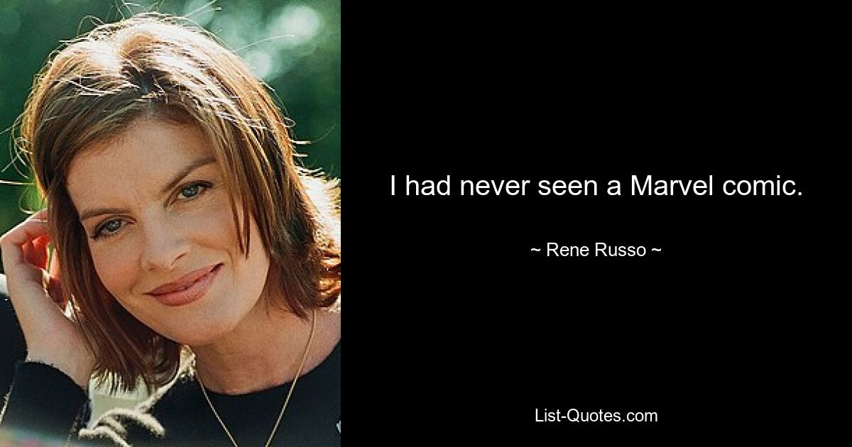 I had never seen a Marvel comic. — © Rene Russo