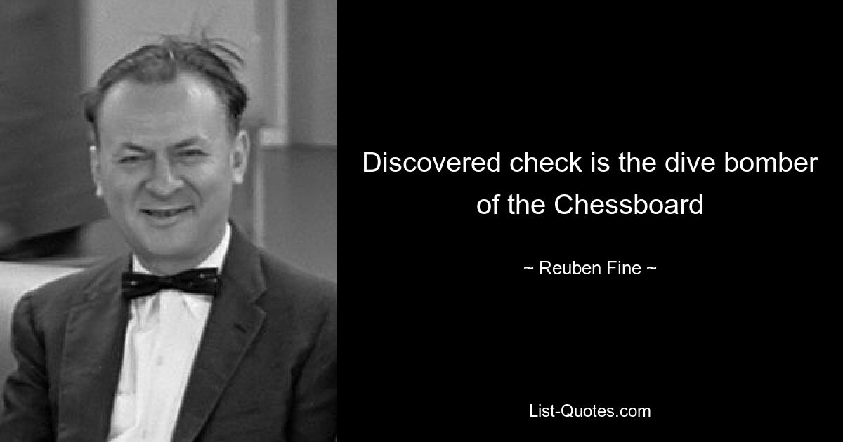 Discovered check is the dive bomber of the Chessboard — © Reuben Fine