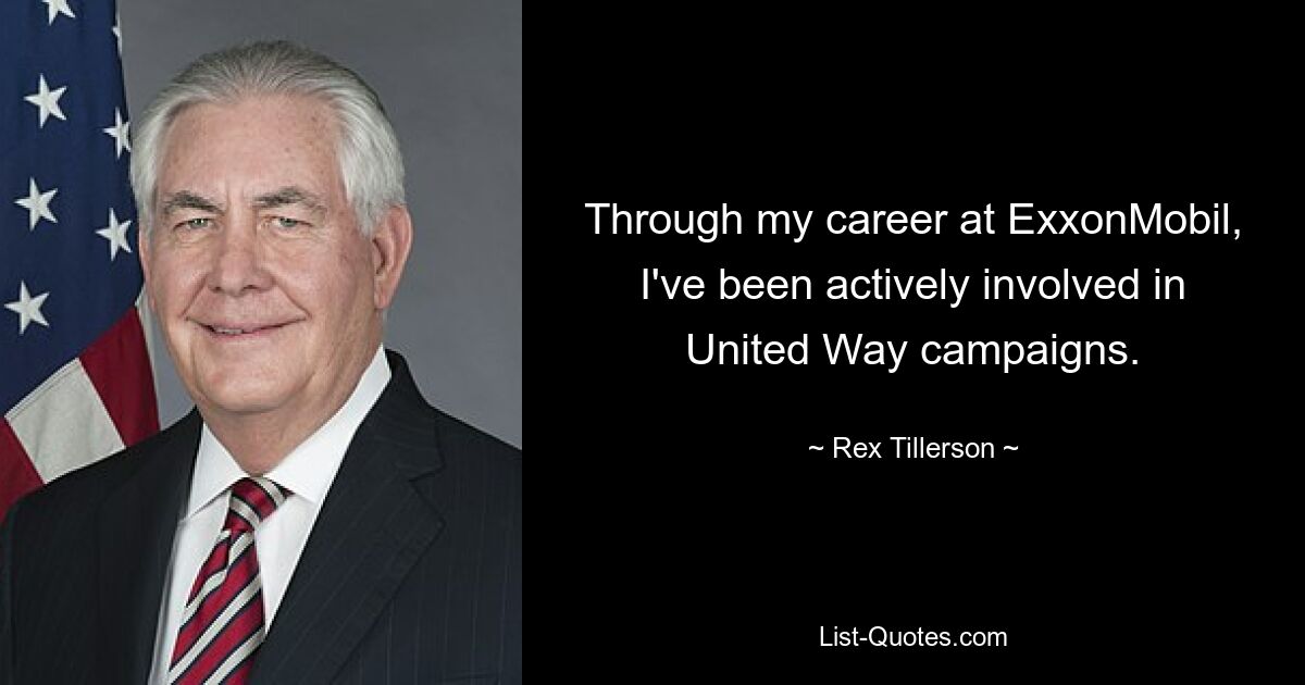 Through my career at ExxonMobil, I've been actively involved in United Way campaigns. — © Rex Tillerson