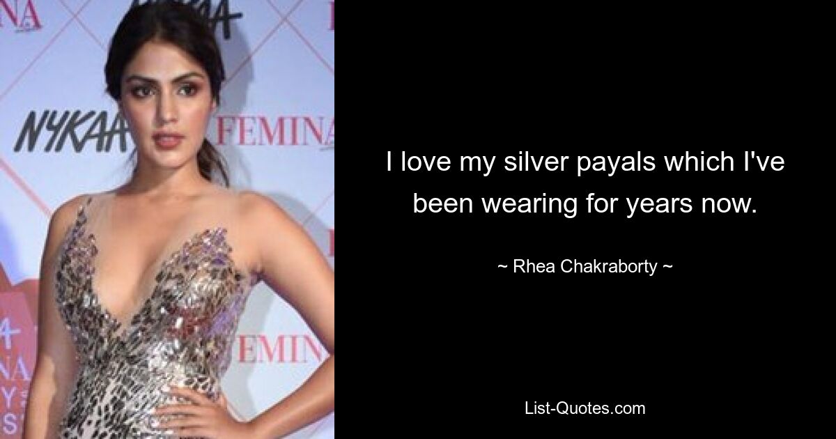 I love my silver payals which I've been wearing for years now. — © Rhea Chakraborty