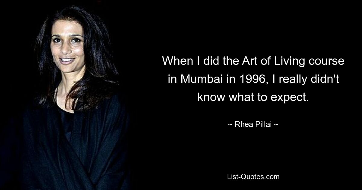 When I did the Art of Living course in Mumbai in 1996, I really didn't know what to expect. — © Rhea Pillai