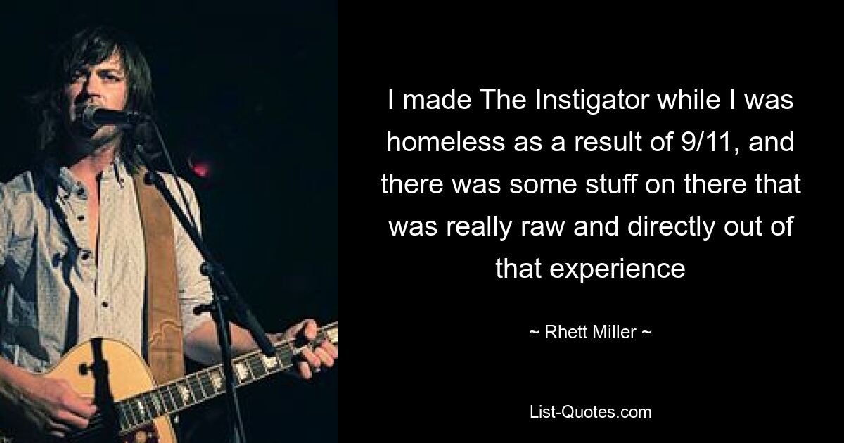 I made The Instigator while I was homeless as a result of 9/11, and there was some stuff on there that was really raw and directly out of that experience — © Rhett Miller