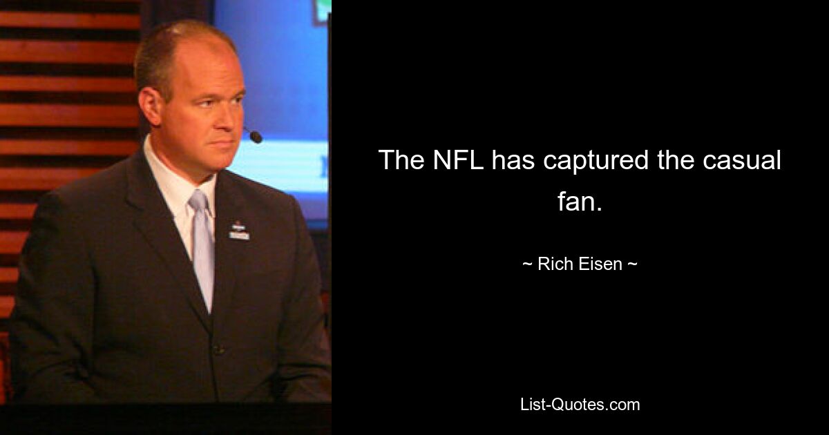 The NFL has captured the casual fan. — © Rich Eisen