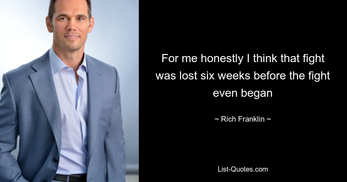 For me honestly I think that fight was lost six weeks before the fight even began — © Rich Franklin