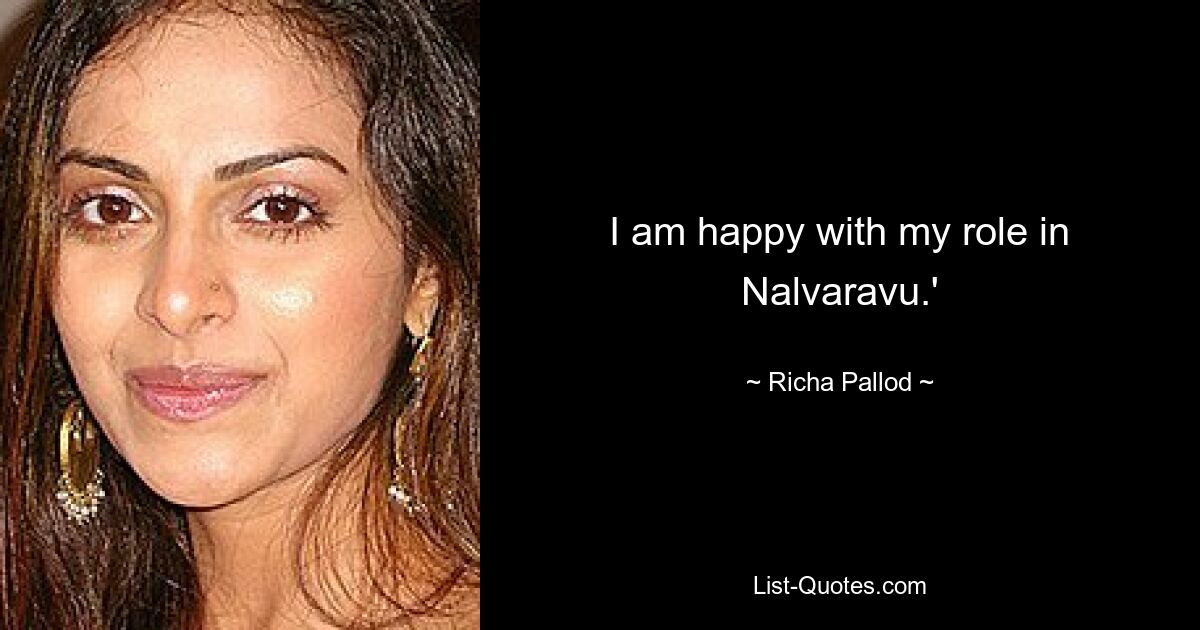 I am happy with my role in Nalvaravu.' — © Richa Pallod