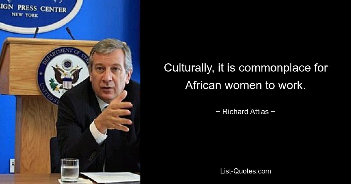 Culturally, it is commonplace for African women to work. — © Richard Attias