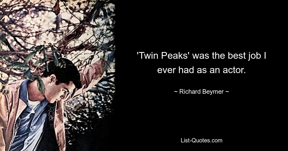 'Twin Peaks' was the best job I ever had as an actor. — © Richard Beymer