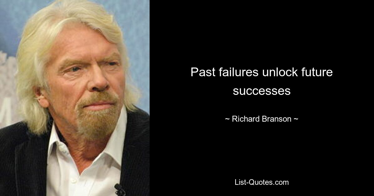 Past failures unlock future successes — © Richard Branson