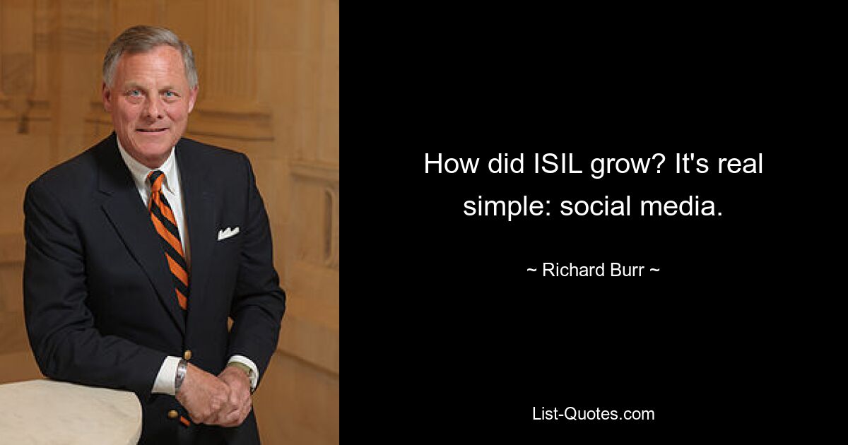 How did ISIL grow? It's real simple: social media. — © Richard Burr