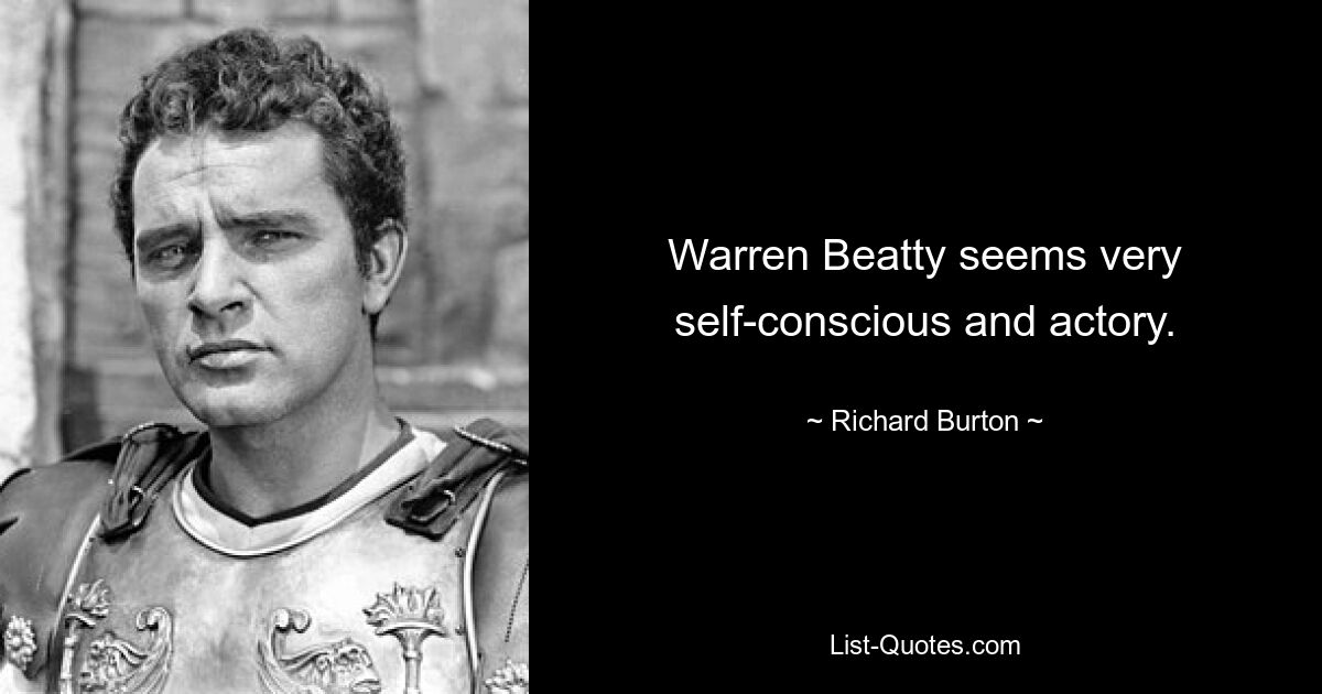 Warren Beatty seems very self-conscious and actory. — © Richard Burton