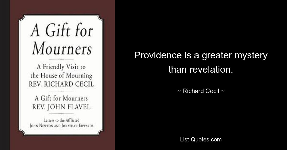 Providence is a greater mystery than revelation. — © Richard Cecil