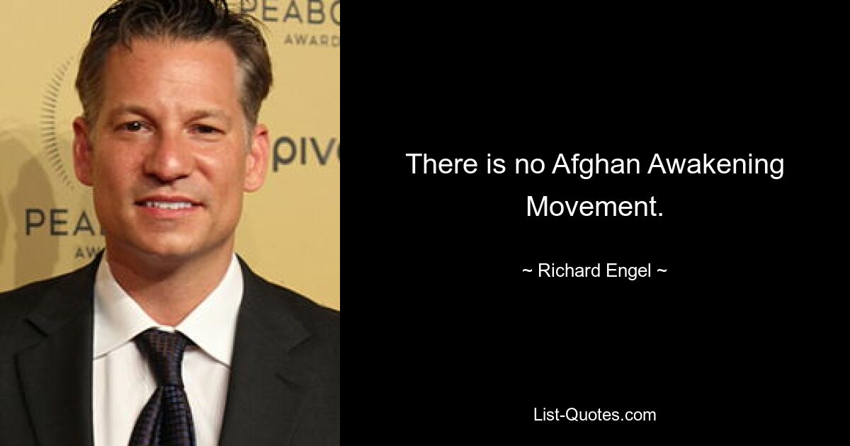 There is no Afghan Awakening Movement. — © Richard Engel