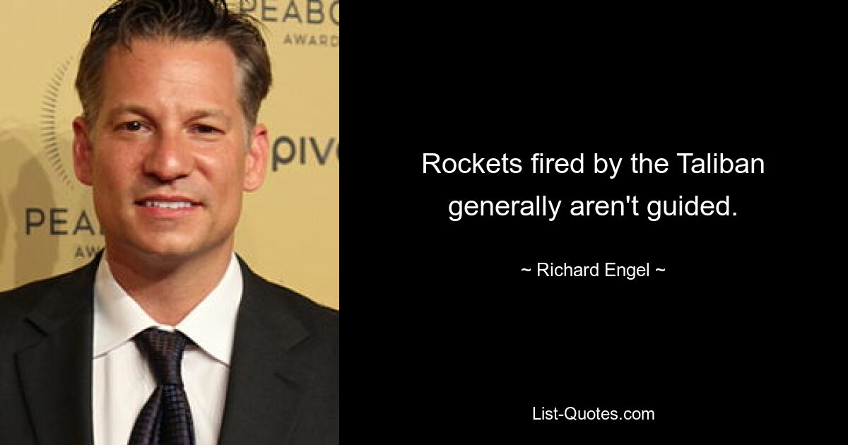 Rockets fired by the Taliban generally aren't guided. — © Richard Engel