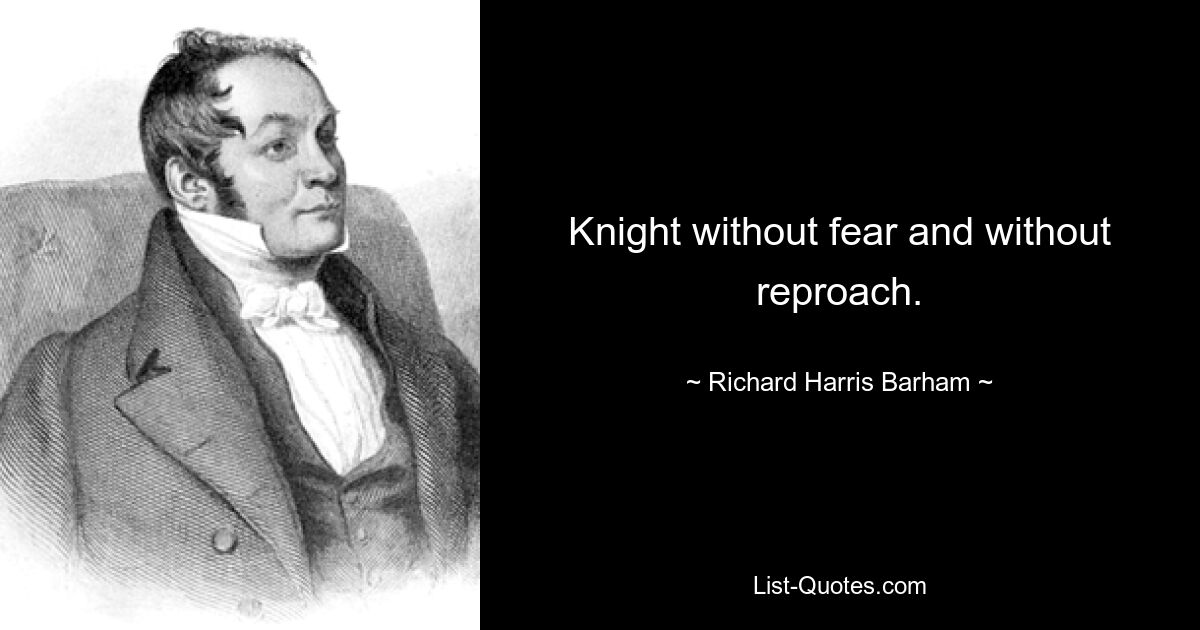 Knight without fear and without reproach. — © Richard Harris Barham