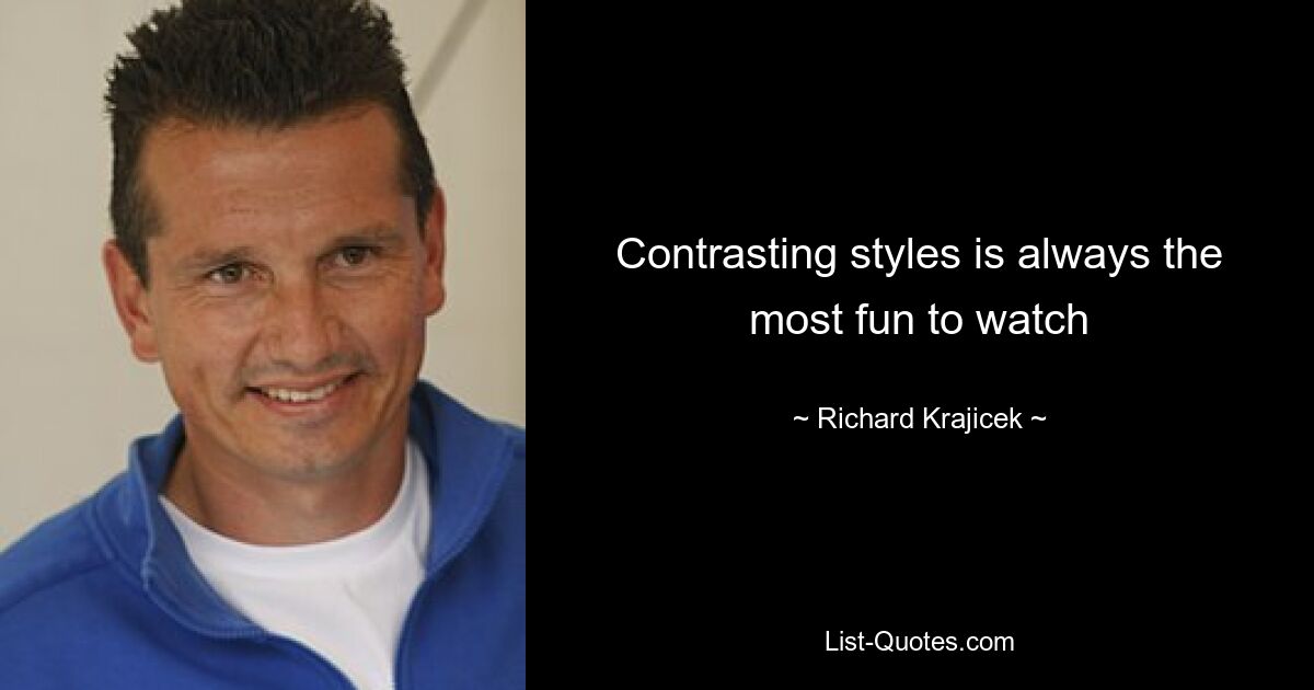 Contrasting styles is always the most fun to watch — © Richard Krajicek