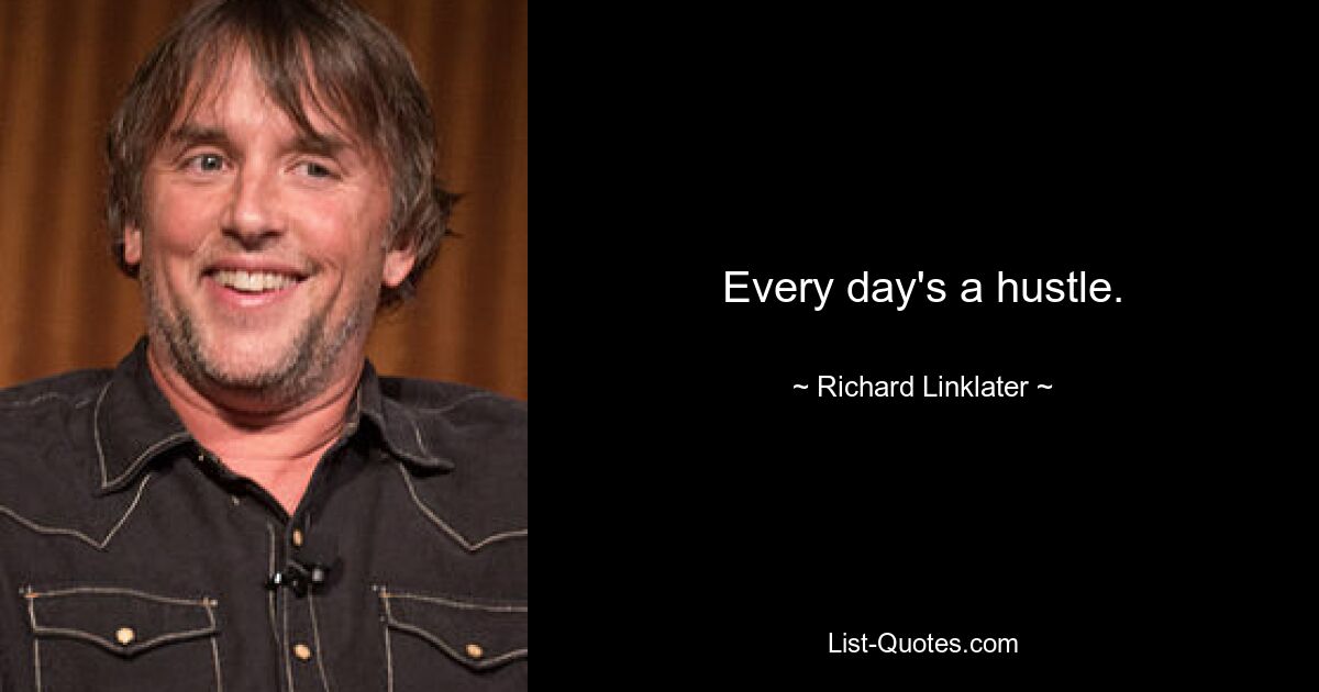 Every day's a hustle. — © Richard Linklater