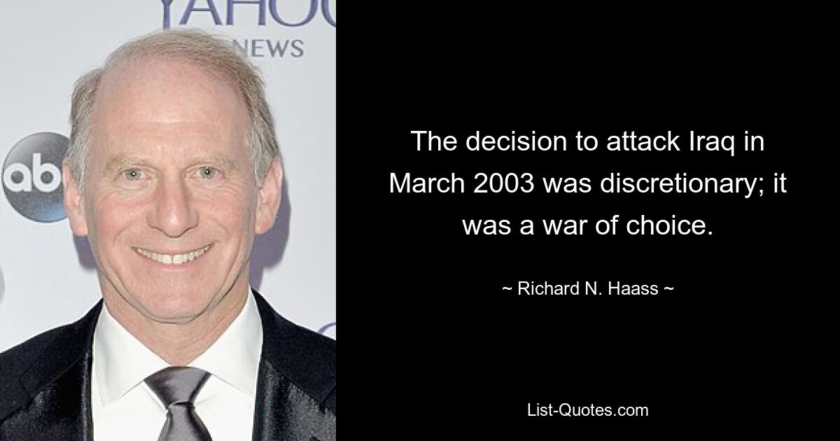 Решение о нападении на Ирак в марте 2003 года было дискреционным; это была война по выбору. — © Ричард Н. Хаас 