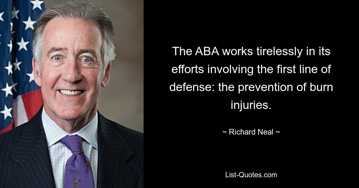 The ABA works tirelessly in its efforts involving the first line of defense: the prevention of burn injuries. — © Richard Neal