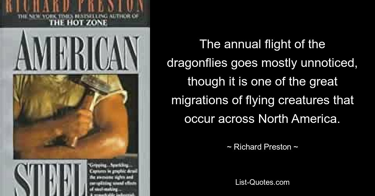 The annual flight of the dragonflies goes mostly unnoticed, though it is one of the great migrations of flying creatures that occur across North America. — © Richard Preston