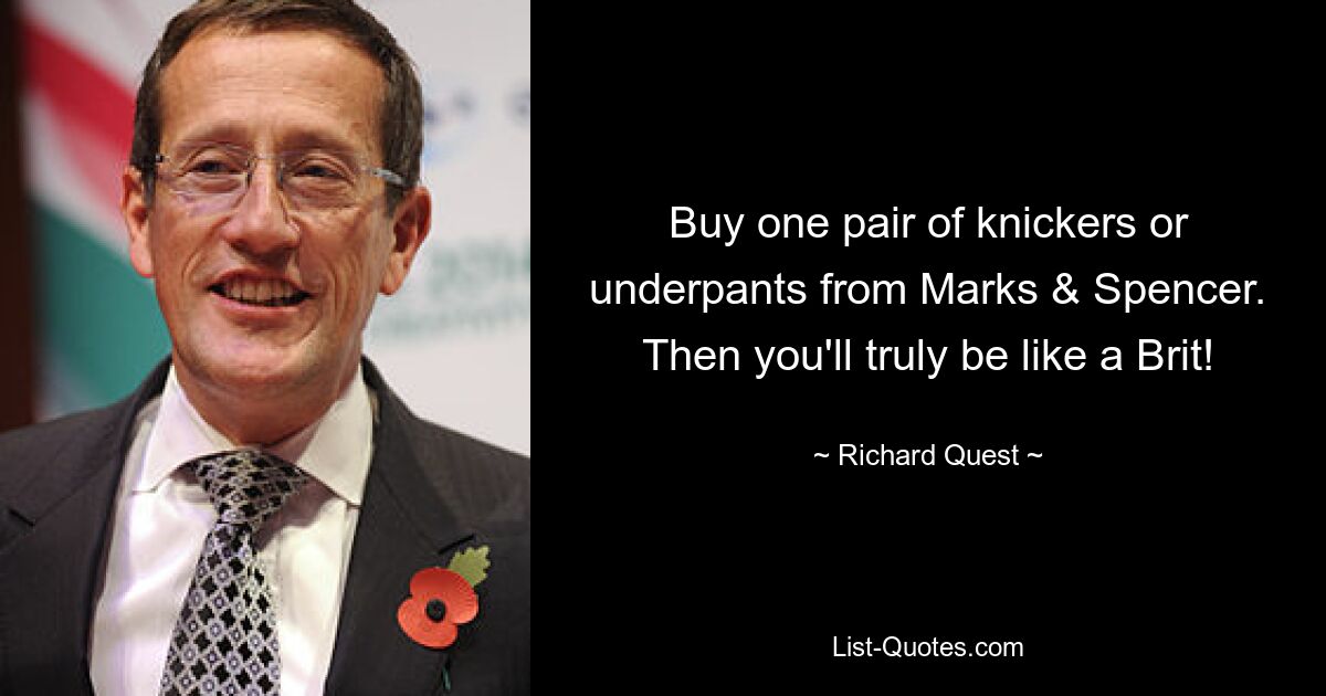 Buy one pair of knickers or underpants from Marks & Spencer. Then you'll truly be like a Brit! — © Richard Quest