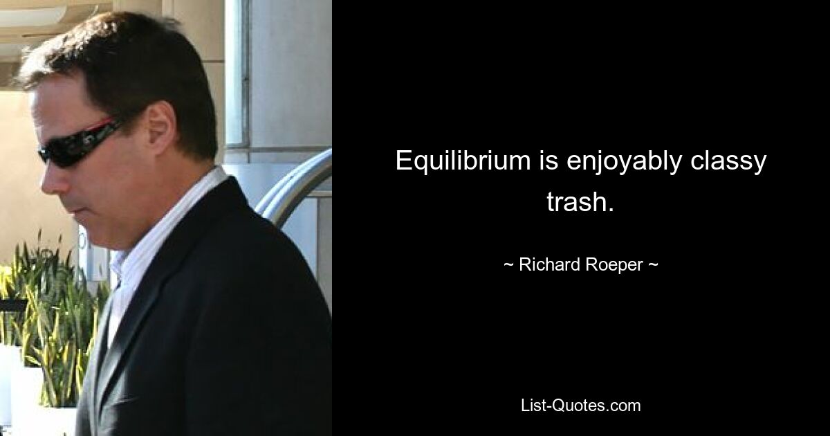 Equilibrium ist angenehm klassischer Trash. — © Richard Roeper 