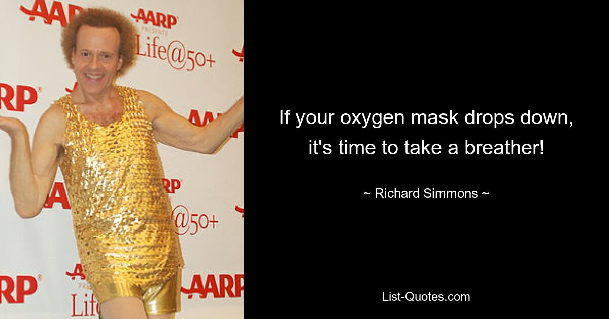 If your oxygen mask drops down, it's time to take a breather! — © Richard Simmons