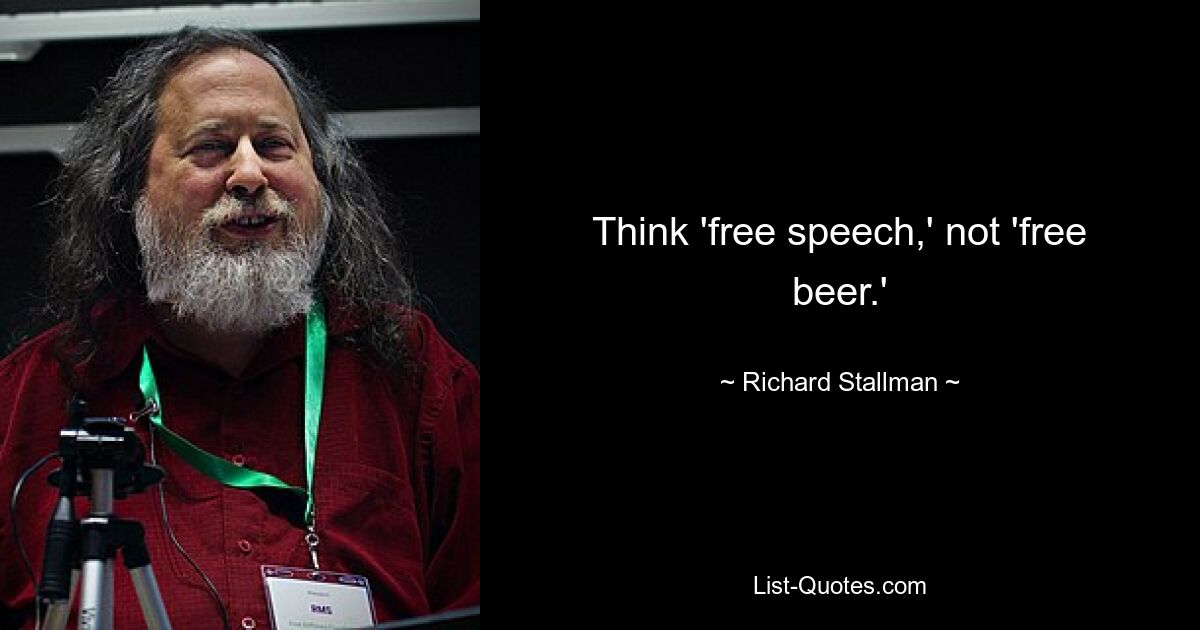 Think 'free speech,' not 'free beer.' — © Richard Stallman