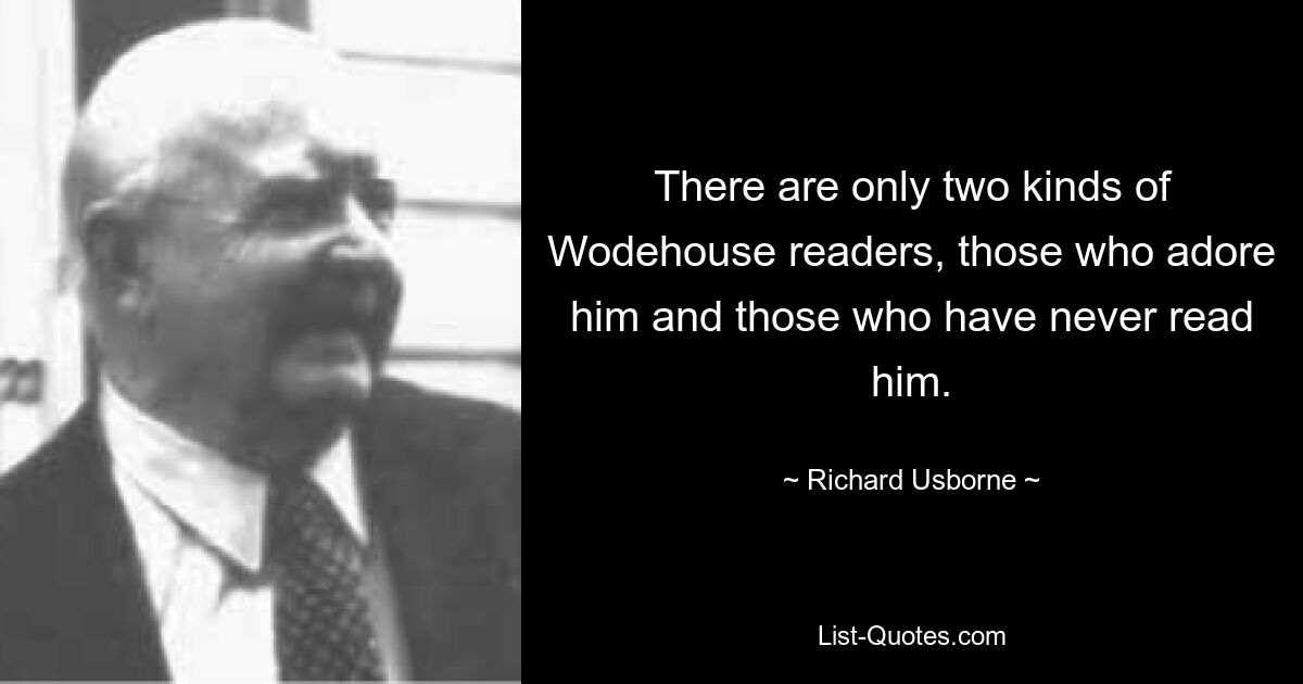 Есть только два типа читателей Вудхауза: те, кто его обожает, и те, кто никогда его не читал. — © Ричард Асборн 