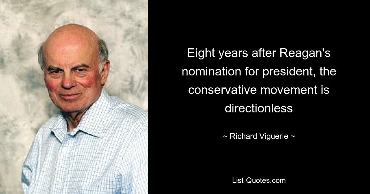 Eight years after Reagan's nomination for president, the conservative movement is directionless — © Richard Viguerie