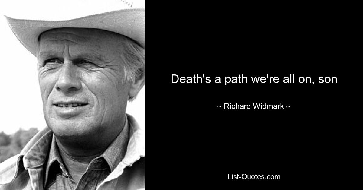 Death's a path we're all on, son — © Richard Widmark