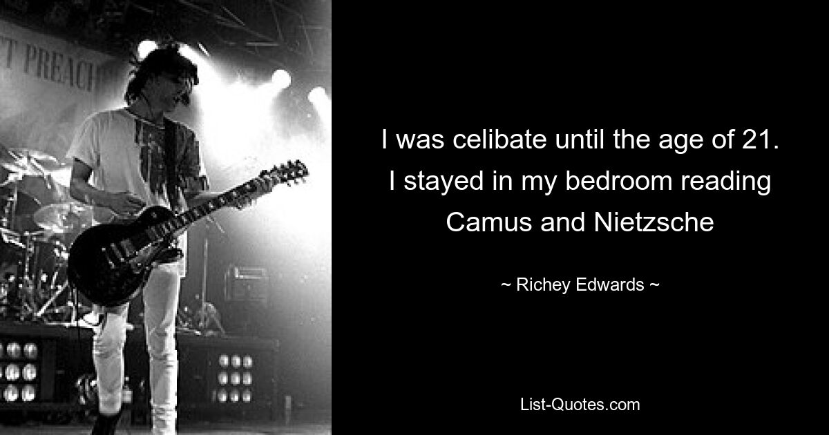 I was celibate until the age of 21. I stayed in my bedroom reading Camus and Nietzsche — © Richey Edwards