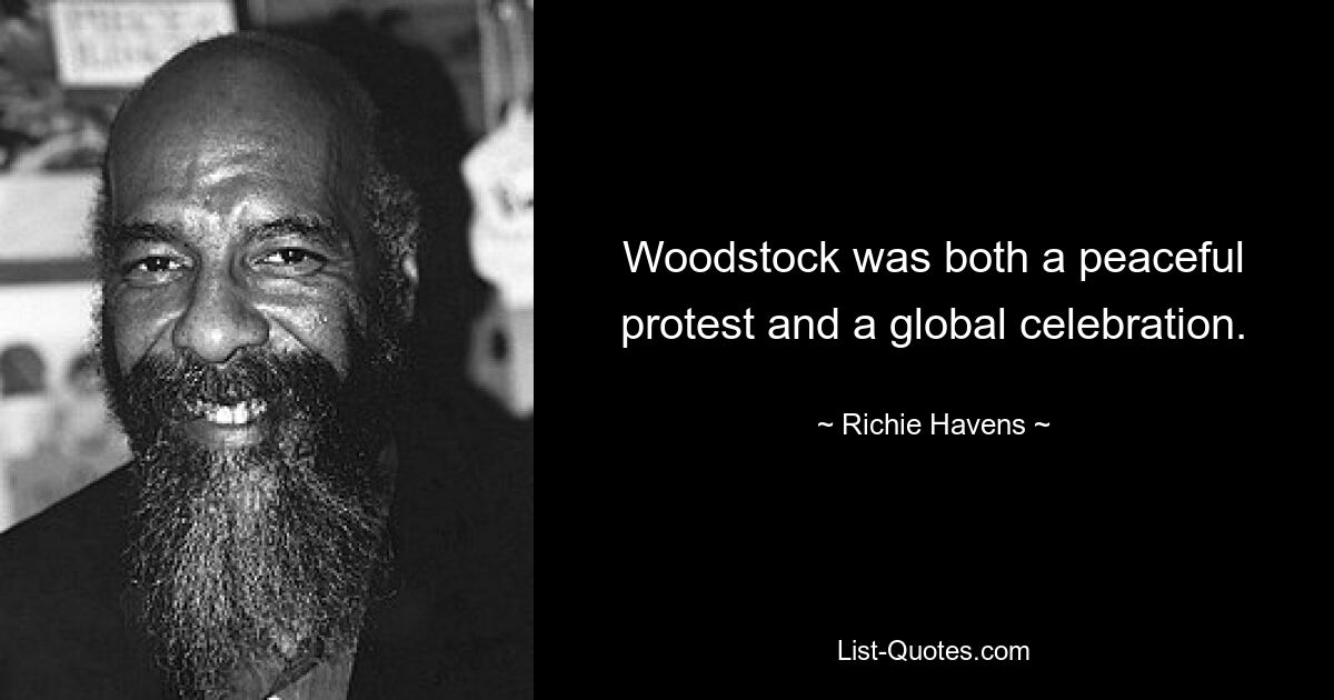 Woodstock was both a peaceful protest and a global celebration. — © Richie Havens