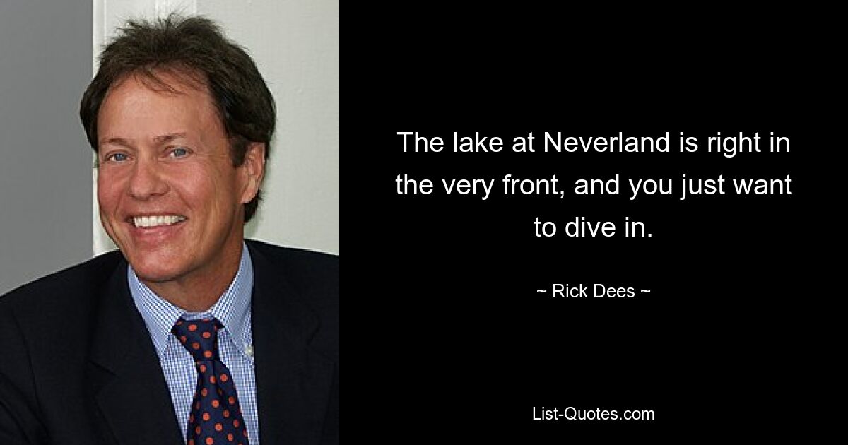 The lake at Neverland is right in the very front, and you just want to dive in. — © Rick Dees