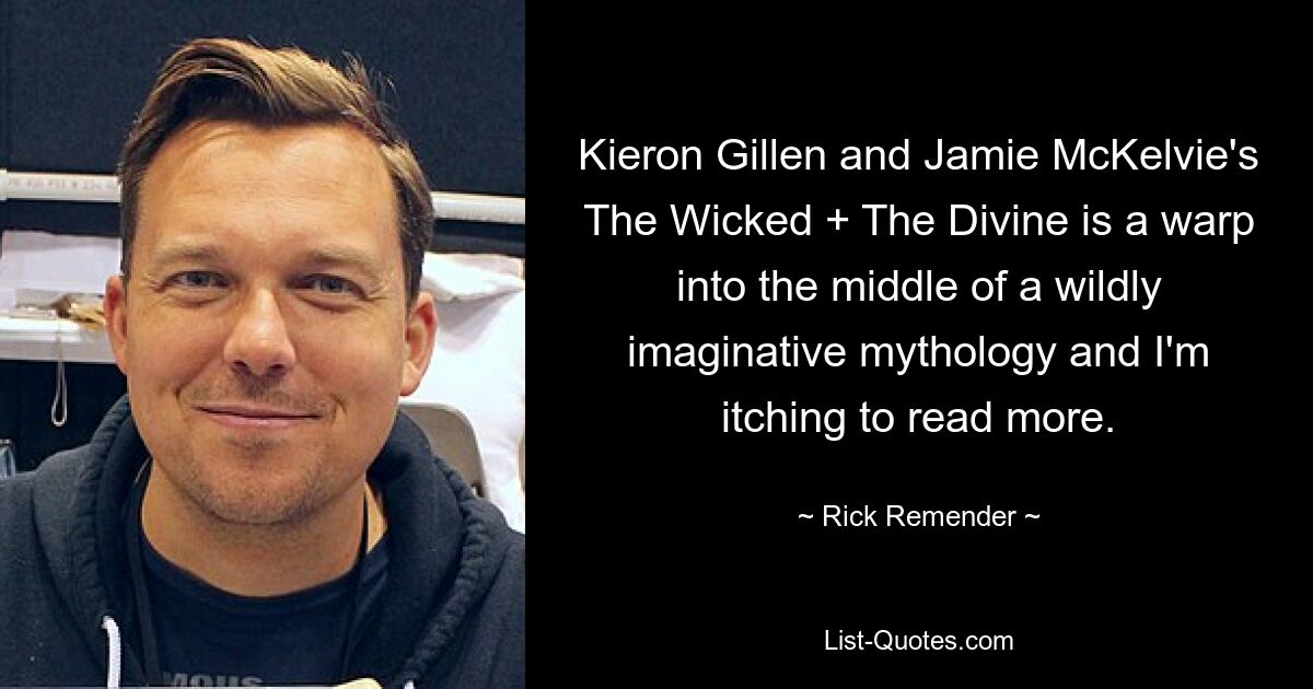 Kieron Gillen and Jamie McKelvie's The Wicked + The Divine is a warp into the middle of a wildly imaginative mythology and I'm itching to read more. — © Rick Remender